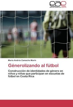 portada Génerolizando al fútbol: Construcción de identidades de género en niños y niñas que participan en escuelas de fútbol en Costa Rica