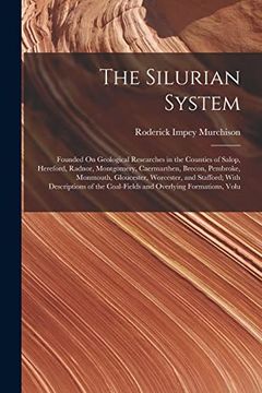 portada The Silurian System: Founded on Geological Researches in the Counties of Salop, Hereford, Radnor, Montgomery, Caermarthen, Brecon, Pembroke, Monmouth,. Coal-Fields and Overlying Formations, Volu (en Inglés)