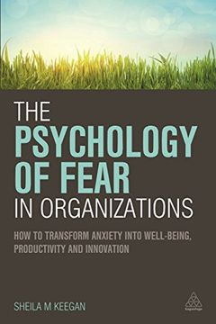 portada The Psychology of Fear in Organizations: How to Transform Anxiety Into Well-Being, Productivity and Innovation (en Inglés)