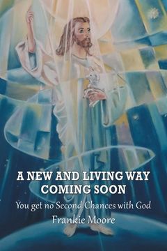 portada A New and Living Way Coming Soon: You Get No Second Chances with God