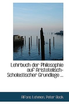 portada lehrbuch der philosophie auf aristotelisch-scholastischer grundlage ... (en Inglés)