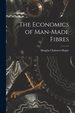 portada The Economics of Man-made Fibres (en Inglés)