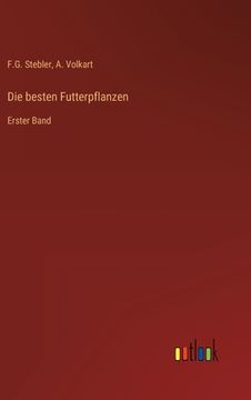 portada Die besten Futterpflanzen: Erster Band (en Alemán)