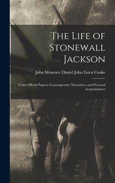 portada The Life of Stonewall Jackson: From Official Papers, Contemporary Narratives, and Personal Acquaintaince (in English)