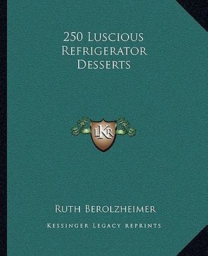 portada 250 luscious refrigerator desserts (en Inglés)