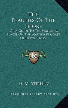 portada the beauties of the shore the beauties of the shore: or a guide to the watering places on the southeast coast of or a guide to the watering places on