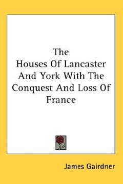 portada the houses of lancaster and york with the conquest and loss of france (en Inglés)