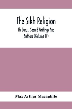 portada The Sikh Religion, Its Gurus, Sacred Writings And Authors (Volume Iv) 