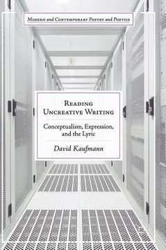 portada Reading Uncreative Writing: Conceptualism, Expression, and the Lyric (in English)