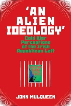 portada 'An Alien Ideology': Cold War Perceptions of the Irish Republican Left (en Inglés)