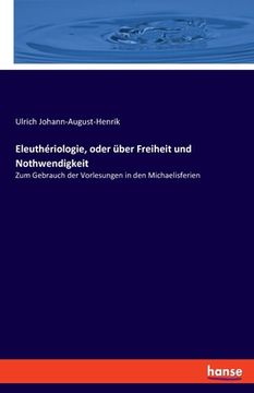 portada Eleuthériologie, oder über Freiheit und Nothwendigkeit: Zum Gebrauch der Vorlesungen in den Michaelisferien (in German)