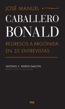 portada José Manuel Caballero Bonald: Regresos a Argónida en 33 Entrevistas (Vidas)
