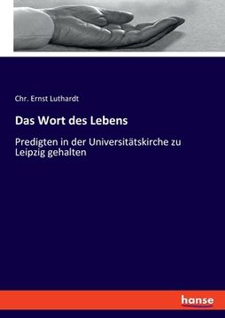 portada Das Wort des Lebens: Predigten in der Universitätskirche zu Leipzig gehalten (en Alemán)
