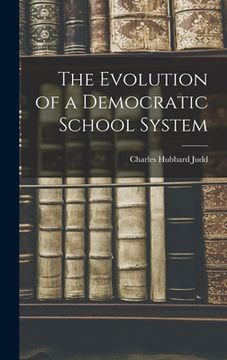 portada The Evolution of a Democratic School System (en Inglés)