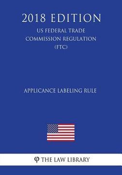 portada Applicance Labeling Rule (US Federal Trade Commission Regulation) (FTC) (2018 Edition) (en Inglés)