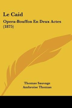portada Le Caid: Opera-Bouffon En Deux Actes (1875) (in French)