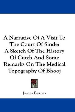portada a narrative of a visit to the court of sinde: a sketch of the history of cutch and some remarks on the medical topography of bhooj