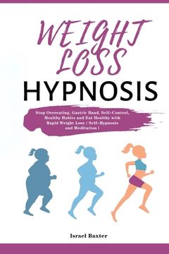 portada Weight Loss Hypnosis: Stop Overeating, Gastric Band, Self-Control, Healthy Habits and Eat Healthy with Rapid Weight Loss（Self-Hypnosi