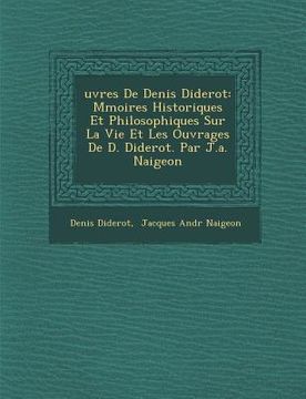 portada Uvres de Denis Diderot: M Moires Historiques Et Philosophiques Sur La Vie Et Les Ouvrages de D. Diderot. Par J.A. Naigeon (en Francés)