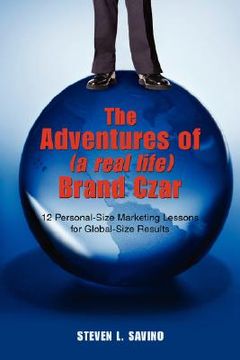 portada the adventures of (a real life) brand czar:12 personal-size marketing lessons for global-size result
