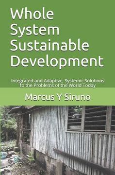 portada Whole System Sustainable Development: Integrated and Adaptive, Systemic Solutions to the Problems of the World Today (en Inglés)