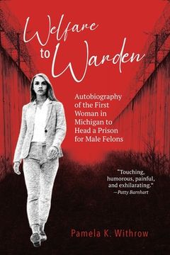 portada Welfare to Warden: Autobiography of the First Woman in Michigan to Head a Prison for Male Felons (en Inglés)
