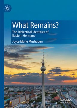 portada What Remains?: The Dialectical Identities of Eastern Germans (en Inglés)
