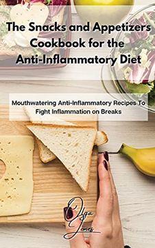 portada The Snacks and Appetizers Cookbook for the Anti-Inflammatory Diet: Mouthwatering Anti-Inflammatory Recipes to Fight Inflammation on Breaks (in English)