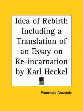 portada idea of rebirth including a translation of an essay on re-incarnation by karl heckel