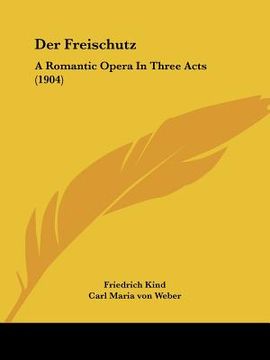 portada der freischutz: a romantic opera in three acts (1904) (en Inglés)