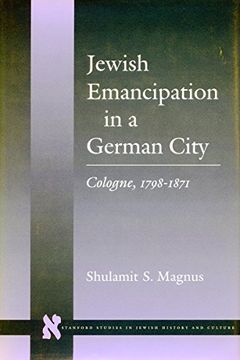 portada Jewish Emancipation in a German City: Cologne, 1798-1871 (Stanford Studies in Jewish History and Culture) (en Inglés)