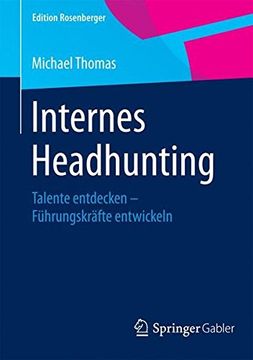 portada Internes Headhunting: Talente Entdecken - Führungskräfte Entwickeln (Edition Rosenberger) (en Alemán)