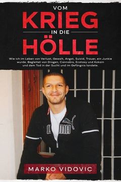 portada Vom Krieg in die Hölle Wie ich im Leben von Verlust, Gewalt, Angst, Suizid, Trauer, ein Junkie wurde. Begleitet von Drogen, Cannabis, Ecstasy und Koka (in German)