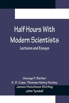 portada Half Hours With Modern Scientists: Lectures and Essays (en Inglés)
