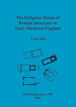 portada The Religious Reuse of Roman Structures in Early Medieval England (BAR British Series)