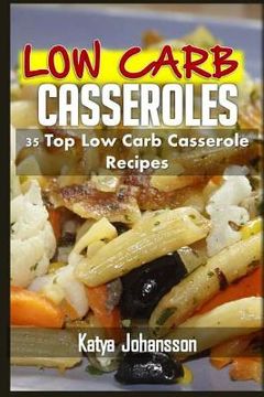 portada Low Carb Casseroles: 35 Top Low Carb Casserole Recipes (en Inglés)