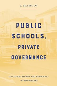 portada Public Schools, Private Governance: Education Reform and Democracy in new Orleans (en Inglés)