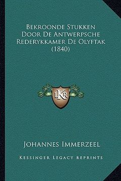 portada Bekroonde Stukken Door De Antwerpsche Rederykkamer De Olyftak (1840) (en Alemán)