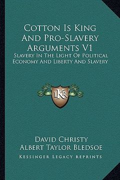 portada cotton is king and pro-slavery arguments v1: slavery in the light of political economy and liberty and slavery
