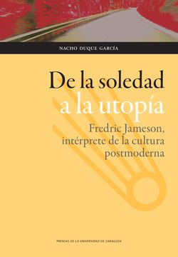 portada De la Soledad a la Utopía: Fredric Jameson, Intérprete de la Cultura Postmoderna