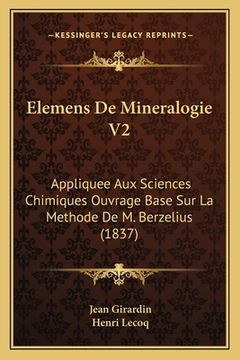 portada Elemens De Mineralogie V2: Appliquee Aux Sciences Chimiques Ouvrage Base Sur La Methode De M. Berzelius (1837) (in French)