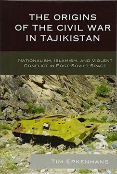 portada The Origins of the Civil War in Tajikistan: Nationalism, Islamism, and Violent Conflict in Post-Soviet Space (Contemporary Central Asia: Societies, Politics, and Cultures)