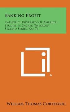 portada Banking Profit: Catholic University of America, Studies in Sacred Theology, Second Series, No. 74 (en Inglés)
