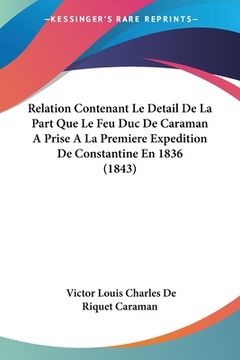 portada Relation Contenant Le Detail De La Part Que Le Feu Duc De Caraman A Prise A La Premiere Expedition De Constantine En 1836 (1843) (en Francés)