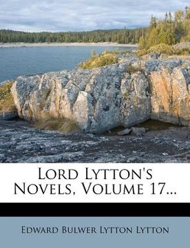 portada lord lytton's novels, volume 17...