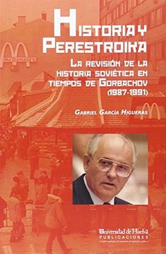 portada HISTORIA Y PERESTROIKA: LA REVISION DE LA HISTORIA SOVIETICA EN TIEMPOS DE GORBACHOV (1987-1991) (ARIAS MONTANO)