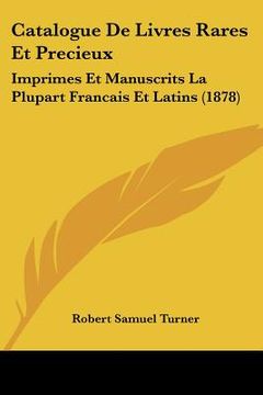 portada Catalogue De Livres Rares Et Precieux: Imprimes Et Manuscrits La Plupart Francais Et Latins (1878) (in French)