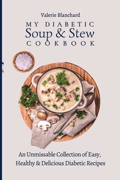 portada My Diabetic Soup & Stew Cookbook: An Unmissable Collection of Easy, Healthy & Delicious Diabetic Recipes (en Inglés)
