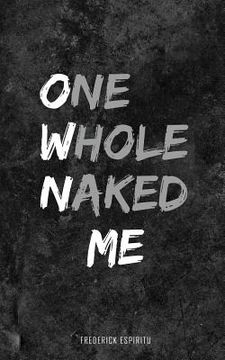 portada One Whole Naked Me: The Poetry of Awesomeness (en Inglés)