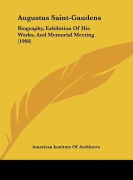 portada augustus saint-gaudens: biography, exhibition of his works, and memorial meeting (1908) (en Inglés)